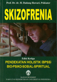 Skizofrenia Pendekatan holistik (BPSS) bio-psiko-sosial-spiritual, edisi ke-3 / Prof. Dr. dr. H. Dadang Hawari