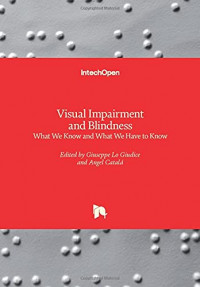 Visual Impairment and Blindness What We Know and What We Have to Know / edited by Giuseppe Lo Giudice., Angel Catala