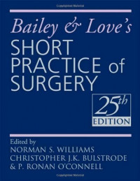 Bailey and Love's short practice of surgery, 25th ed. / edited by Norman S. Williams, Christopher J.K. Bulstrode, P. Ronan O'Connell.
