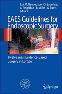 EAES guidelines for endoscopic surgery : twelve years evidence-based surgery in Europe / Edmund A.M. Neugebauer ... [et al.],