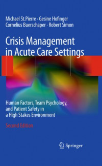 Crisis management in acute care settings : human factors and team psychology in a high stakes environment / Michael St. Pierre., et all.