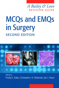 MCQs and EMQs in surgery, 2nd ed. / edited by Pradip K Datta., Christopher JK Bulstrode., Lain J Nixon