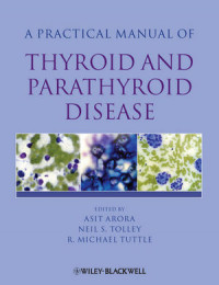A practical manual of thyroid and parathyroid disease,  /  edited by Asit Arora, Neil S. Tolley, R. Michael Tuttle.