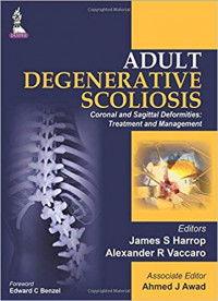 Adult degenerative scoliosis; coronal and sagittal deformities: treatment and management / James S. Harrop., Alexander R Vaccaro