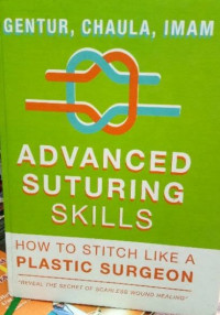 Advanced suturing skills; how to stitch like a plastic surgeon, Second Edition / Gentur S., dkk