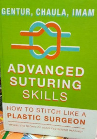 Image of Advanced suturing skills; how to stitch like a plastic surgeon, Second Edition / Gentur S., dkk