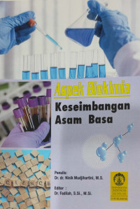 Aspek Biokimia Keseimbangan Asam basa / Dr.dr. Ninik Mudjihartini, M.S., dan Dr. Fadilah, S.Si., M.Si