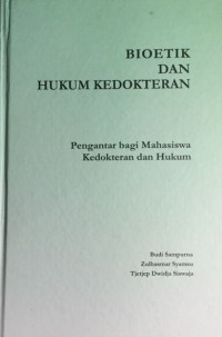 BIOETIK DAN HUKUM KEDOKTERAN; Pengantar bagi Mahasiswa Kedokteran dan Hukum