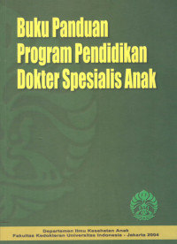 Buku Panduan Program Pendidikan Dokter Spesialis Anak / Mardjanis Said, dkk.