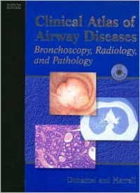 Clinical atlas of airway diseases : |b bronchoscopy, radiology, and pathology, 1st ed.  / David R. Duhamel, James H. Harrell.