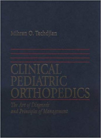 Clinical pediatric orthopedics : the art of diagnosis and principles of management / Mihran O. Tachdjian.