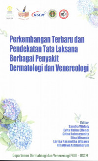 Perkembangan terbaru dan pendekatan tata laksana berbagai penyakit dermatologi dan venereologi / Sandra Widaty, dkk.