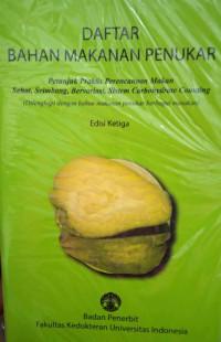 DAFTAR BAHAN MAKANAN PENUKAR; Petunjuk Praktis Perencanaan Makan Sehat, edisi ke-3 / Sarwono Waspadji., dkk.