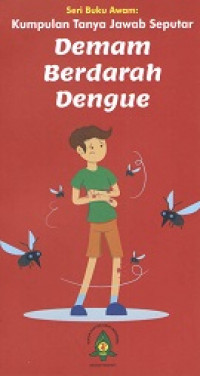 Kumpulan Tanya Jawab Seputar Demam Berdarah Dengue / Hindra  Irawan Satari