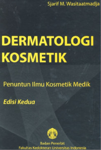 Dermatologi kosmetik; Penuntun ilmu kosmetik medik / Sjarif M. Wasitaatmadja