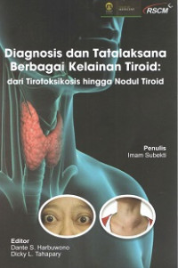Diagnosis dan tatalaksana Berbagai Kelainan Tiroid: dari Tirotoksikosis hingga Nodul Tiroid / Imam Subekti
