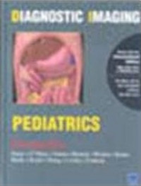 Diagnostic imaging : Pediatrics, 1st ed. /  Lane F. Donnelly ... [et al.].