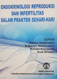 Endokrinologi Reproduksi dan Infertilitas dalam Praktek Sehari-hari / Andon Hestiantoro., dkk.