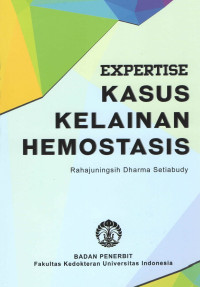 Expertise kasus kelainan hemostasis/Rahajuningsih Dharma Setiabudy