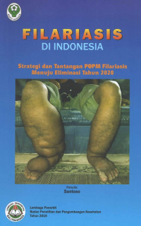 Filariasis di Indonesia; Strategi dan tantangan POPM filariasis menuju eliminasi tahun 2020 / Santoso