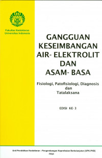 Gangguan keseimbangan air-elektrolit dan asam-basa; fisiologi, patofisiologi, diagnosis dan tatalaksana, edisi ke-3 / UPK-PKB