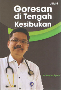 Goresan di tengah kesibukan, jilid 4 / Ari Fahrial Syam