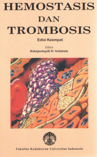 Hemostasis dan Trombosis, edisi ke-4 / Rahajuningsih D. Setiabudy