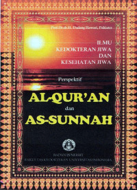ILMU KEDOKTERAN JIWA DAN KESEHATAN JIWA; Perspektif AL-Qur`an dan AS-Sunah, edisi ke-2 / Dadang Hawari
