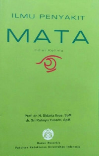 Ilmu Penyakit Mata, edisi 5 / Sidarta Ilyas., dkk.