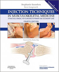 Injection techniques in musculoskeletal medicine : a practical manual for clinicians in primary and secondary care, 4th ed. / Stephanie Saunders, Steve Longworth