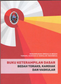 Buku Keterampilan Dasar Bedah Toraks, Kardiak dan Vaskular / Agung Prasmono, dkk.