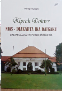 Image of Kiprah Dokter NIAS - Djakarta IKA Daigaku dalam sejarah Republik Indonesia/Indropo Agusni