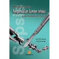 Klinik Praktis Pengendalian Sumber Infeksi pada Tatalaksana Sepsis/ Toar JM Lalisang, dkk.