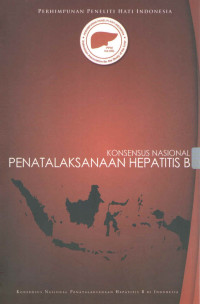 Konsensus Nasional Penatalaksanaan Hepatitis B / Perhimpunan Peneliti Hati Indonesia