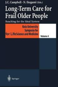 LONG-TERM care for frail older people : reading for the ideal system, Volume 4   / editors J. C. Campbell, N. Ikegami