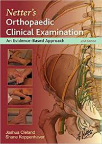 Netter's orthopaedic clinical examination : an evidence-based approach / Joshua A. Cleland, Shane Koppenhaver.
