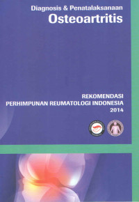 Diagnosis dan Penatalaksanaan Osteoartritis / Perhimpunan Reumatologi Indonesia