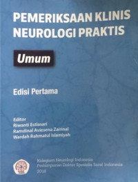 Pemeriksaan klinis neurologi praktis [Umum], edisi Pertama / Riwanti Estiasari., dkk