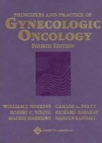 Principles and practice of gynecologic oncology /by William J. Hoskins ... [et al.].