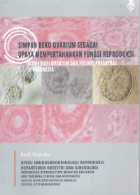 Simpan beku ovarium sebagai upaya mempertahankan fungsi reproduksi, vitrifikasi ovarium dan folikel preantral di Indonesia / Budi Wiweko