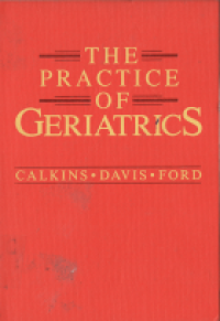 The PRACTICE of geriatrics  / Evan Calkins, Paul J. Davis, Amasa B. Ford