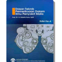 Dasar - Teknik pemeriksaan dalam ilmu penyakit mata, edisi ke-5 / Prof. Dr. H. Sidarta Ilyas dan Dr. Sri Rahaju Julianti