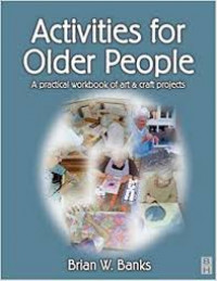Image of Activities for older people; A practical workbook of art & craft projects / Brain W. Banks