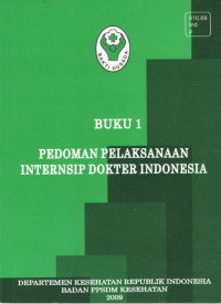 Pedoman Pelaksanaan Internsip Dokter Indonesia: buku 1