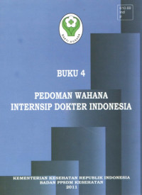 Pedoman Wahana Internsip Dokter Indonesia: buku 4