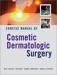 Concise manual of Cosmetic Dermatologic Surgery / Sadick, Neil S.