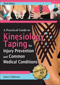 A practical guide to kinesiology taping for injury prevention and medical conditions 3rd Edition / by John Gibbons