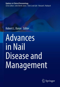 Advances in Nail Disease and Management / edited by Robert L. Baran