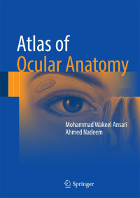 Atlas of Ocular Anatomy / by Mohammad Wakeel Ansari, Ahmed Nadeem