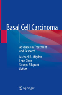Basal Cell Carcinoma : advances in treatment and research / edited by Michael R. Migden, Leon Chen, Sirunya Silapunt
